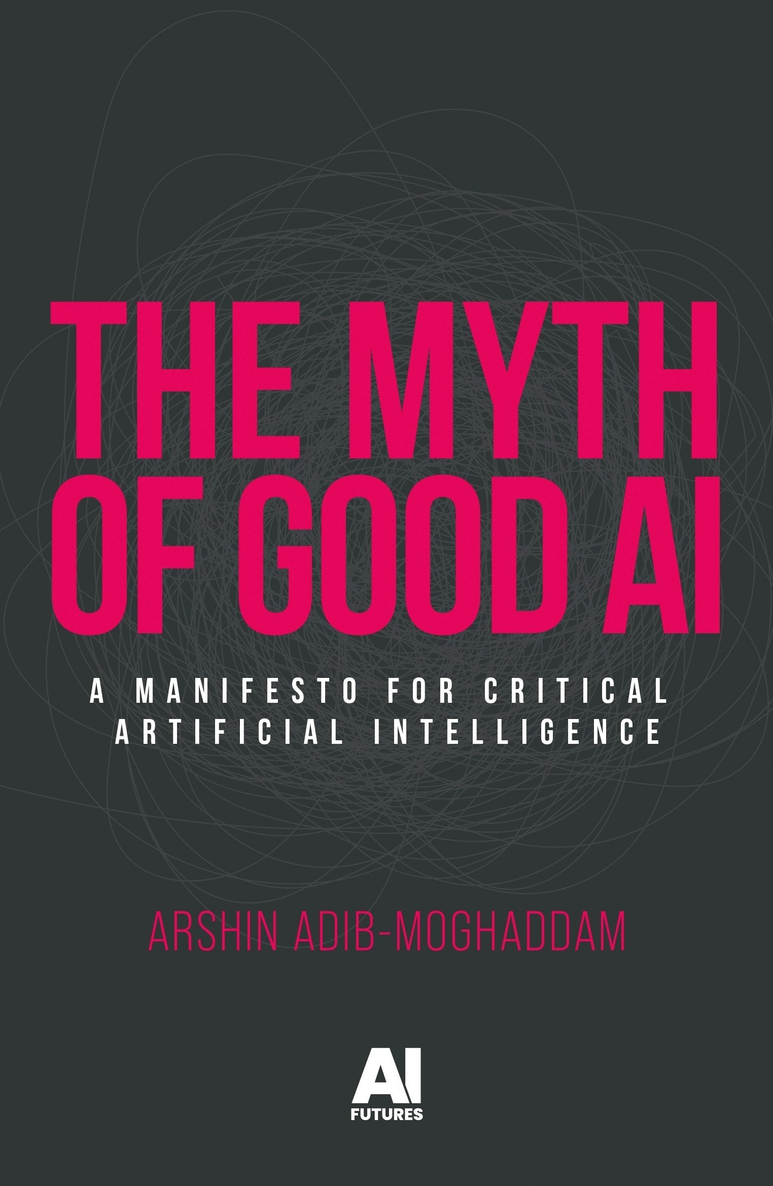 Book cover image for The myth of good AI ISBN: 9781526189493